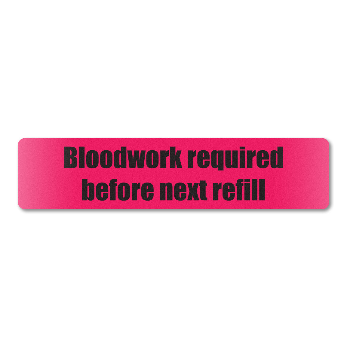 1.63 x 0.38in Sticker: Bloodwork Required Before Next Refill Label