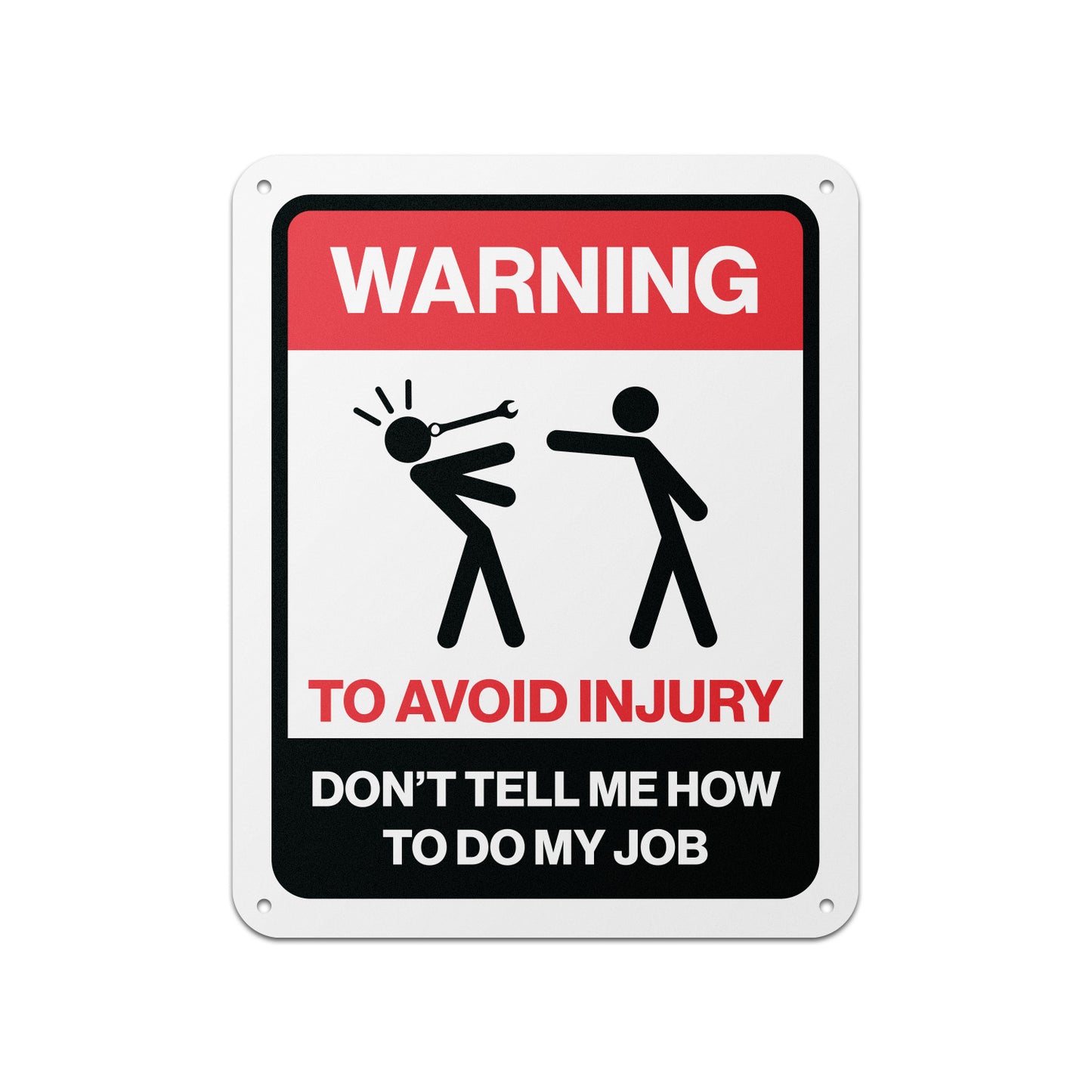8 x 10in Aluminum Sign: Warning Don't Tell Me How to Do My Job