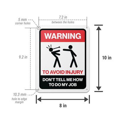 8 x 10in Aluminum Sign: Warning Don't Tell Me How to Do My Job