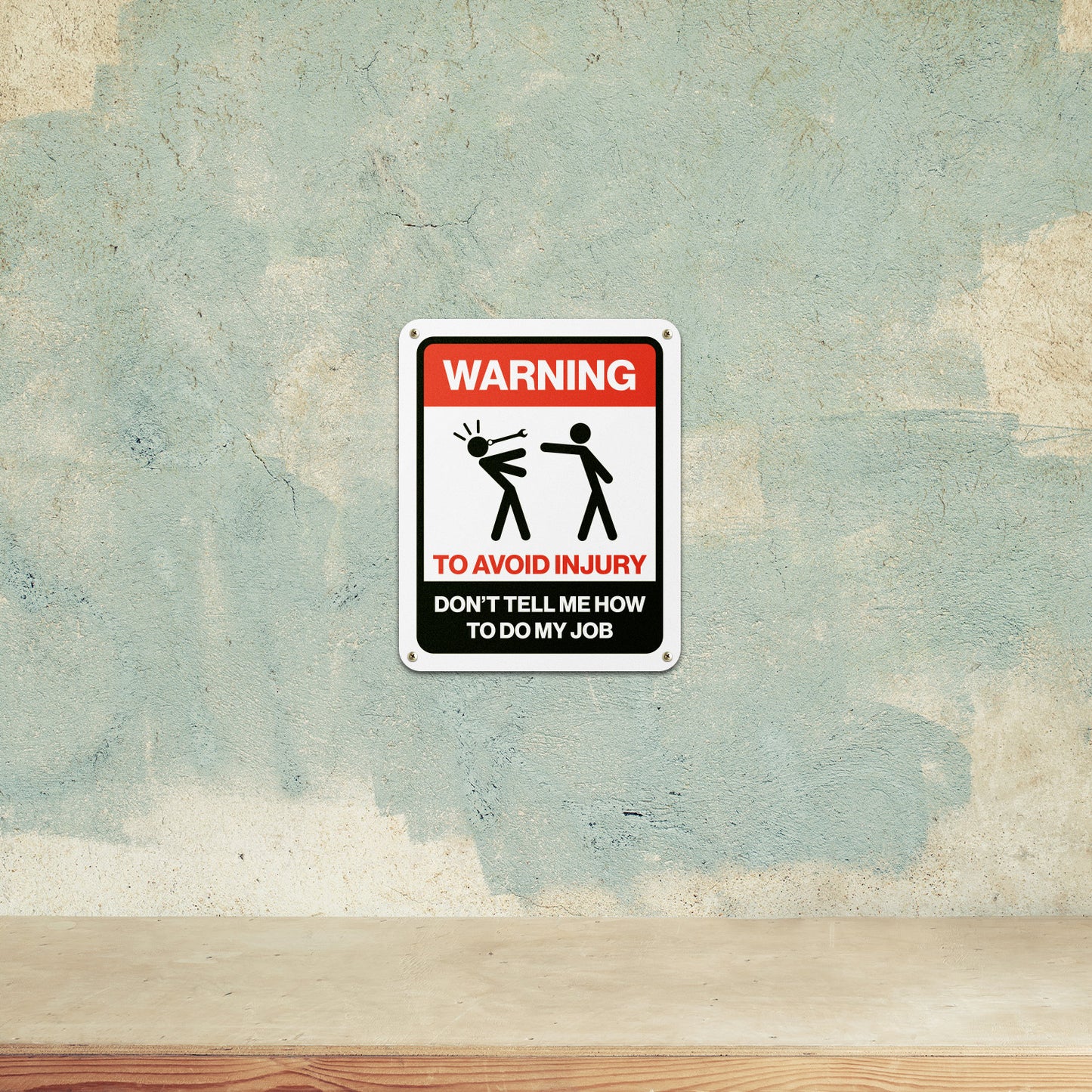 8 x 10in Aluminum Sign: Warning Don't Tell Me How to Do My Job