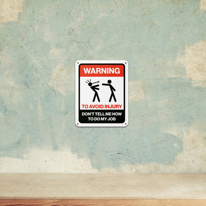 8 x 10in Aluminum Sign: Warning Don't Tell Me How to Do My Job