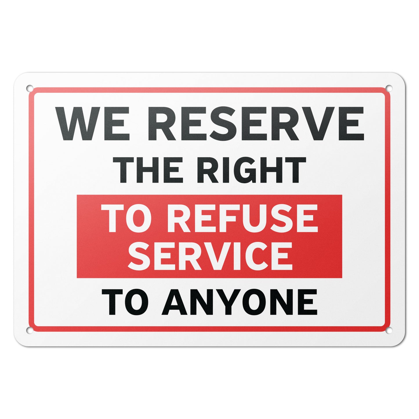 10 x 7in Business Sign: We Reserve the Right to Refuse Service to Anyone