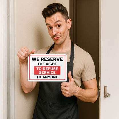 10 x 7in Business Sign: We Reserve the Right to Refuse Service to Anyone